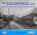 The Fallowfield Line - An Illustrated Review of the Manchester Central Station Railway  by JOHNSON, E.M. 